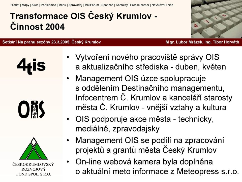 Krumlov - vnější vztahy a kultura OIS podporuje akce města - technicky, mediálně, zpravodajsky Management OIS se podílí na