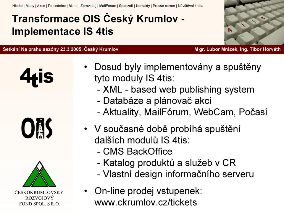 WebCam, Počasí V současné době probíhá spuštění dalších modulů IS 4tis: - CMS BackOffice - Katalog