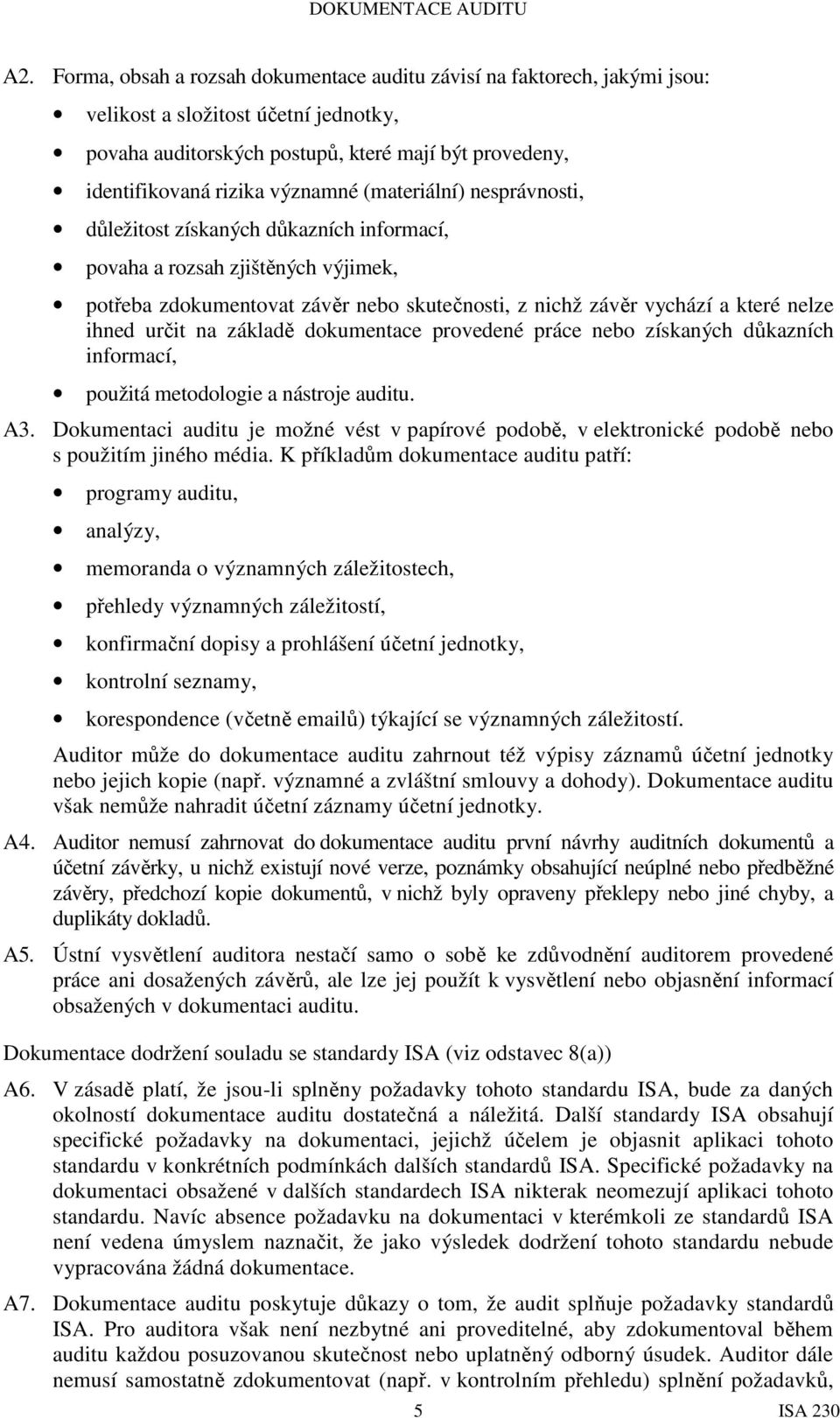 ihned určit na základě dokumentace provedené práce nebo získaných důkazních informací, použitá metodologie a nástroje auditu. A3.