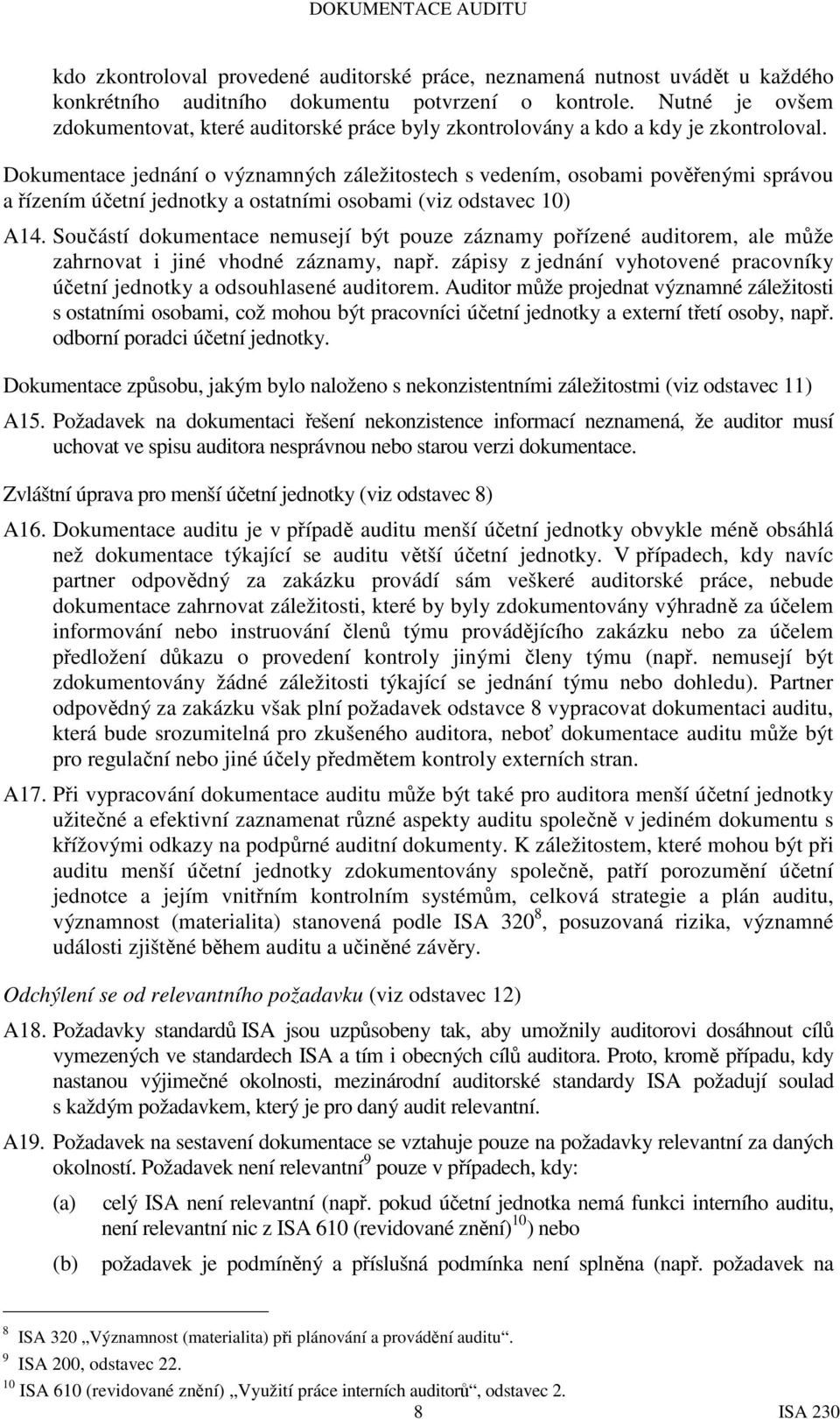 Dokumentace jednání o významných záležitostech s vedením, osobami pověřenými správou a řízením účetní jednotky a ostatními osobami (viz odstavec 10) A14.