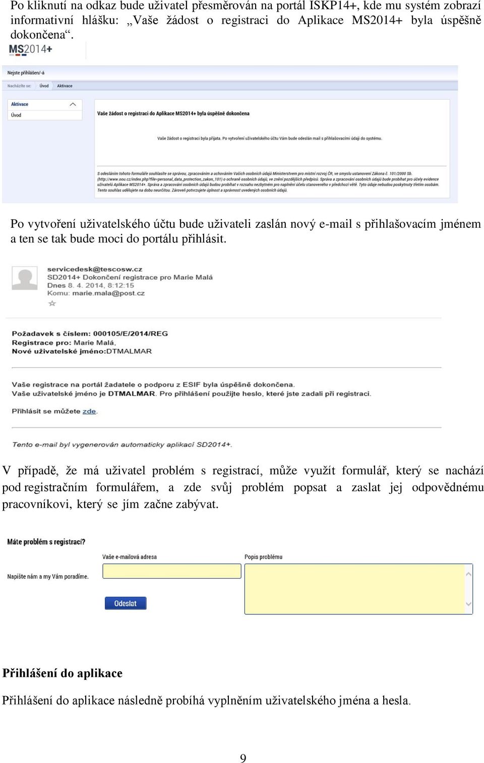 Po vytvoření uživatelského účtu bude uživateli zaslán nový e-mail s přihlašovacím jménem a ten se tak bude moci do portálu přihlásit.