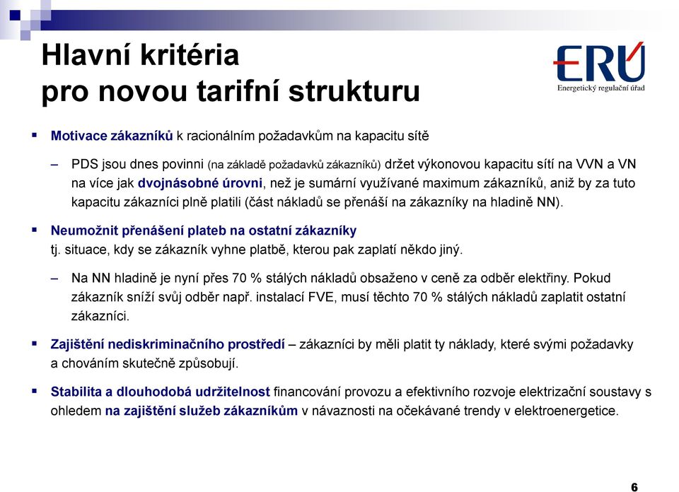 Neumožnit přenášení plateb na ostatní zákazníky tj. situace, kdy se zákazník vyhne platbě, kterou pak zaplatí někdo jiný.