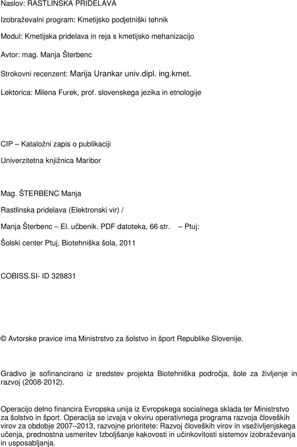 slovenskega jezika in etnologije CIP Kataložni zapis o publikaciji Univerzitetna knjižnica Maribor Mag. ŠTERBENC Manja Rastlinska pridelava (Elektronski vir) / Manja Šterbenc El. učbenik.