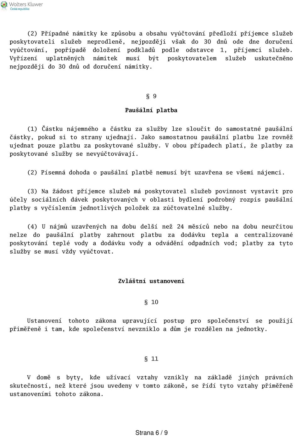 9 Pauální platba (1) Částku nájemného a částku za služby lze sloučit do samostatné pauální částky, pokud si to strany ujednají.