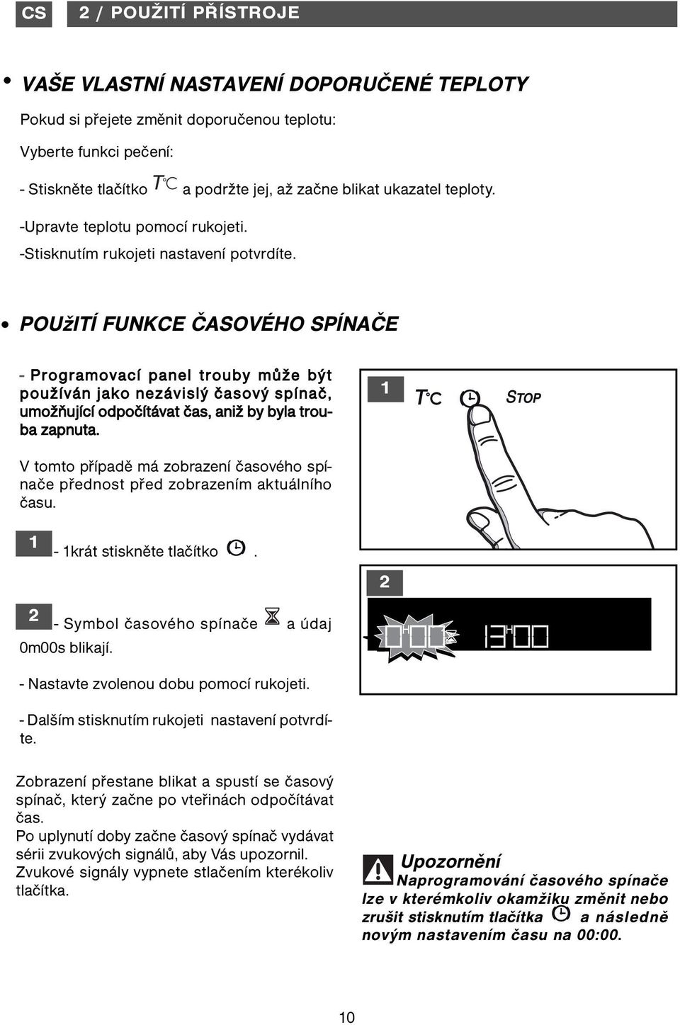 POUžITÍ FUNKCE ČASOVÉHO SPÍNAČE - Programovací panel trouby může být používán jako nezávislý časový spínač, umožňující odpočítávat čas, aniž by byla trouba zapnuta.