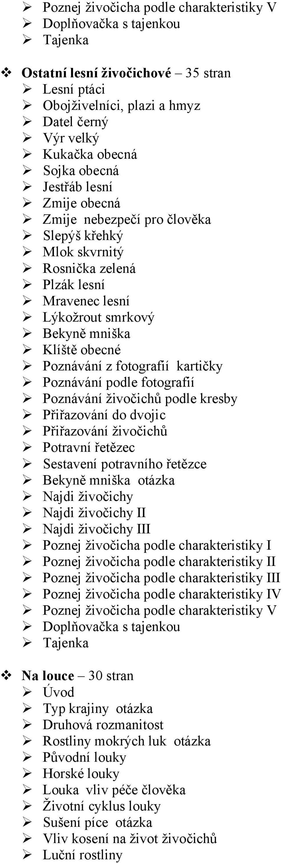 mniška Klíště obecné Bekyně mniška otázka Najdi živočichy I I V Na louce 30 stran Typ krajiny otázka Druhová rozmanitost Rostliny mokrých