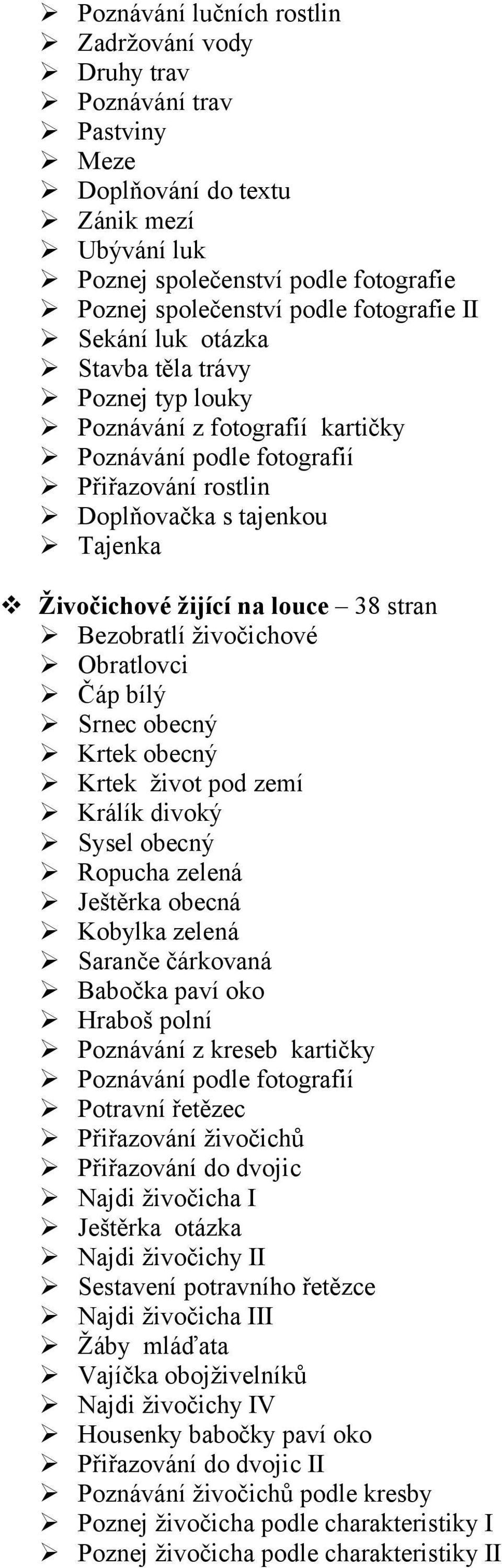 živočichové Obratlovci Čáp bílý Srnec obecný Krtek obecný Krtek život pod zemí Králík divoký Sysel obecný Ropucha zelená Ještěrka obecná Kobylka zelená Saranče