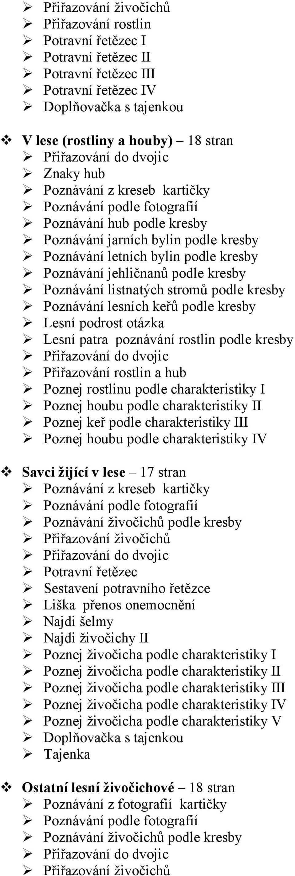 patra poznávání rostlin podle kresby Přiřazování rostlin a hub Poznej rostlinu podle charakteristiky I Poznej houbu podle charakteristiky II Poznej keř podle