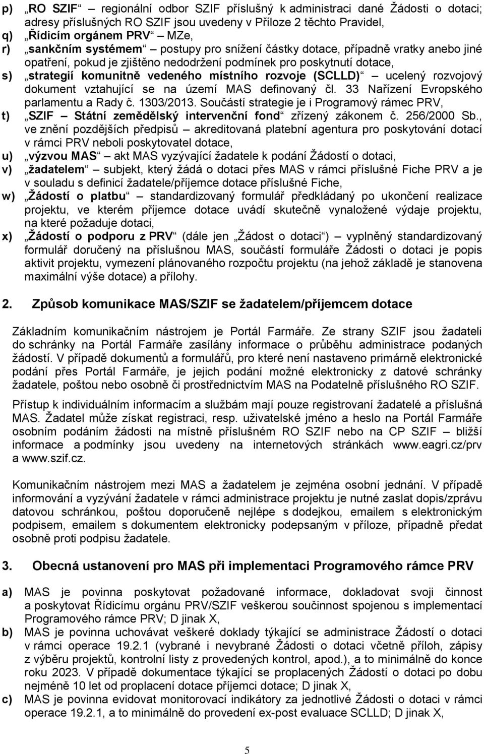 rozvojový dokument vztahující se na území MAS definovaný čl. 33 Nařízení Evropského parlamentu a Rady č. 1303/2013.