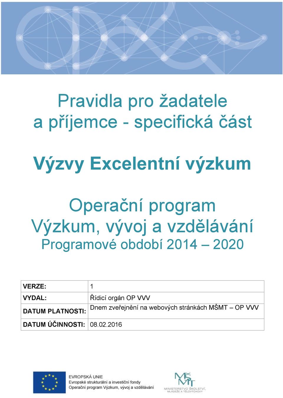 2014 2020 VERZE: 1 VYDAL: DATUM PLATNOSTI: Řídicí orgán OP VVV Dnem