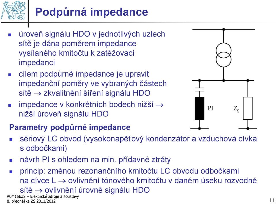 podpůrné impedance sériový LC obvod (vysokonapěťový kondenzátor a vzduchová cívka s odbočkami) návrh PI s ohledem na min.