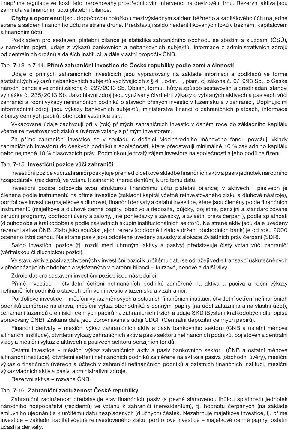 Předsavují saldo neidenifikovaných oků v běžném, kapiálovém a finančním úču.