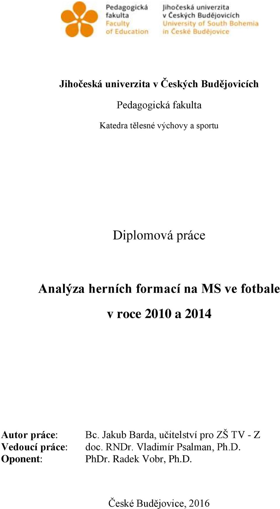 2010 a 2014 Autor práce: Vedoucí práce: Oponent: Bc.