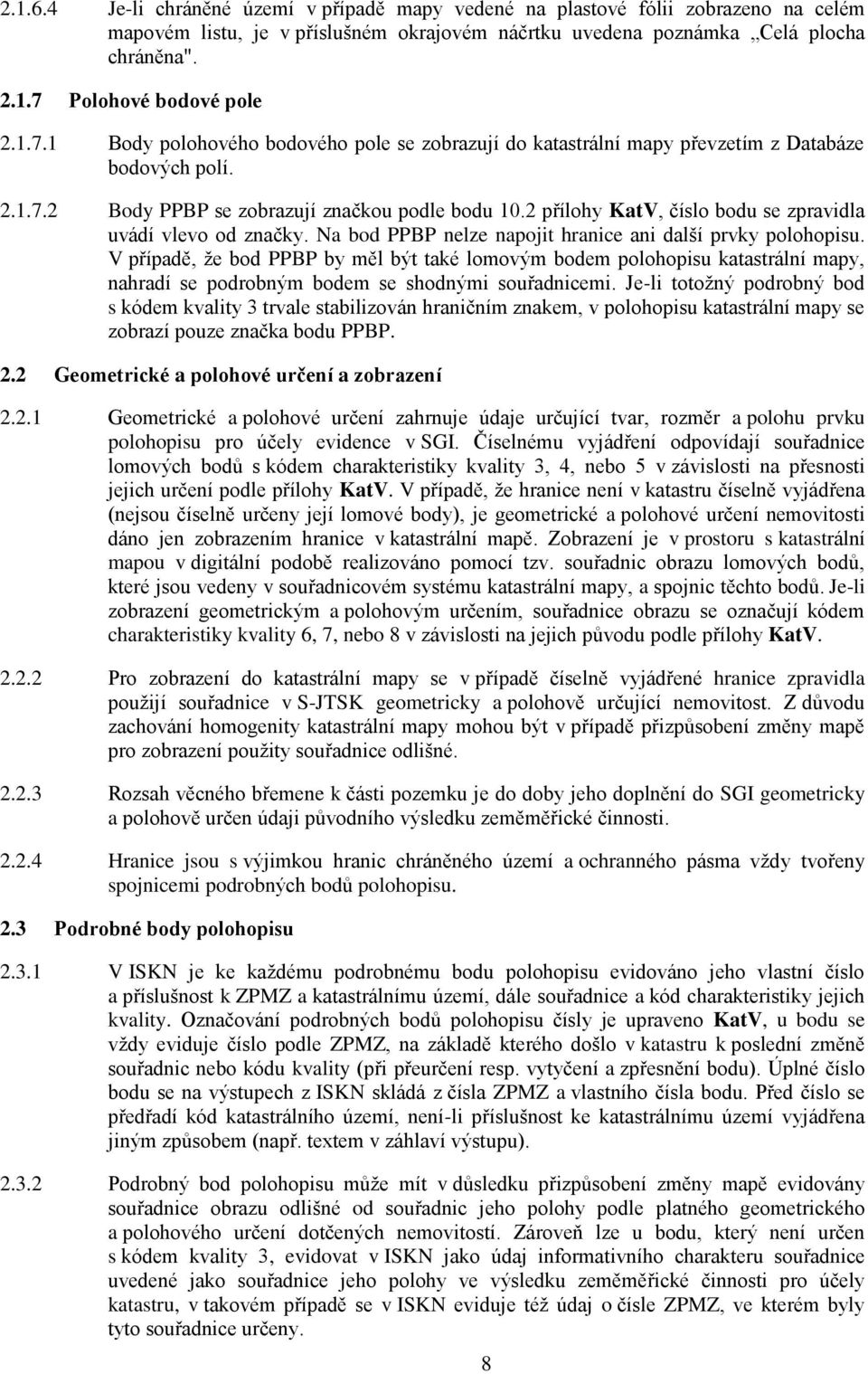 2 přílohy KatV, číslo bodu se zpravidla uvádí vlevo od značky. Na bod PPBP nelze napojit hranice ani další prvky polohopisu.