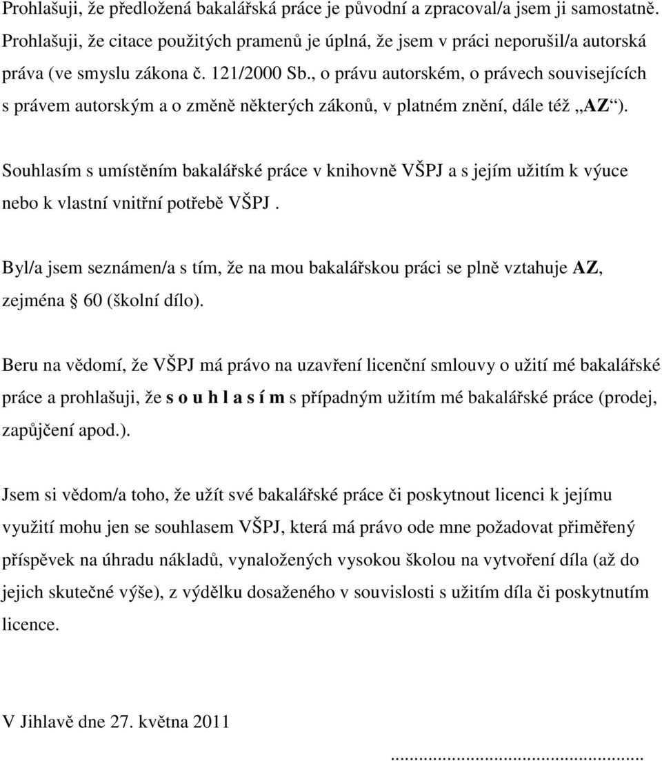 , o právu autorském, o právech souvisejících s právem autorským a o změně některých zákonů, v platném znění, dále též AZ ).