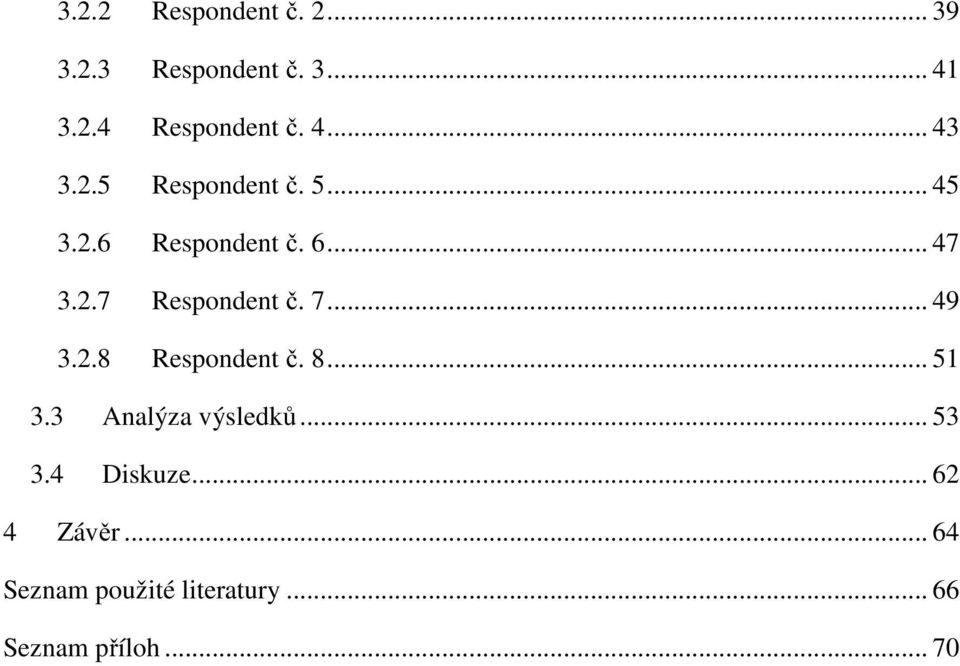 7... 49 3.2.8 Respondent č. 8... 51 3.3 Analýza výsledků... 53 3.4 Diskuze.