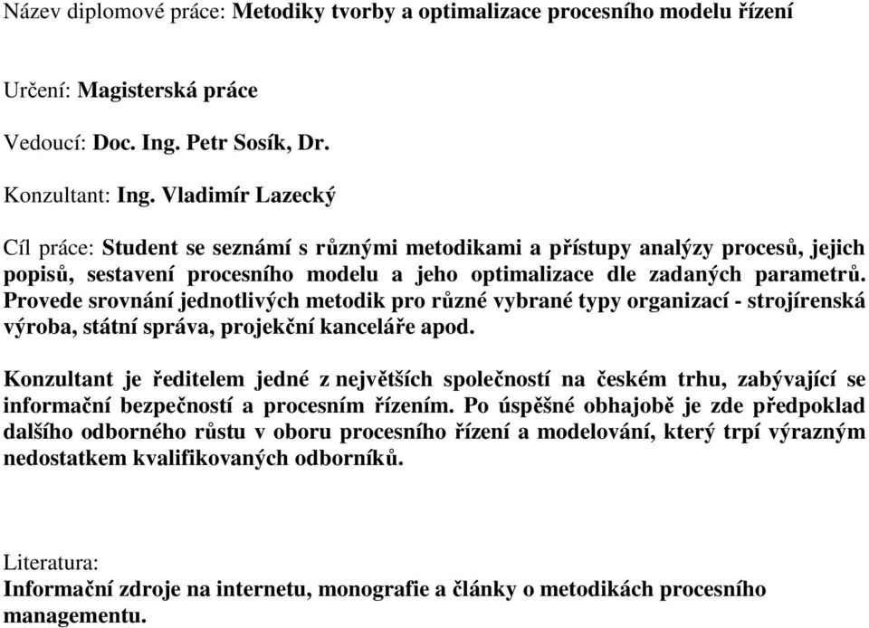 Provede srovnání jednotlivých metodik pro různé vybrané typy organizací - strojírenská výroba, státní správa, projekční kanceláře apod.