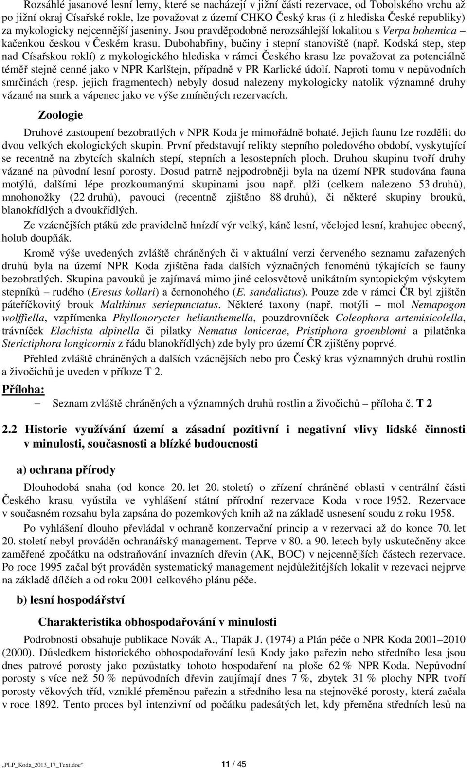 Kodská step, step nad Císařskou roklí) z mykologického hlediska v rámci Českého krasu lze považovat za potenciálně téměř stejně cenné jako v NPR Karlštejn, případně v PR Karlické údolí.
