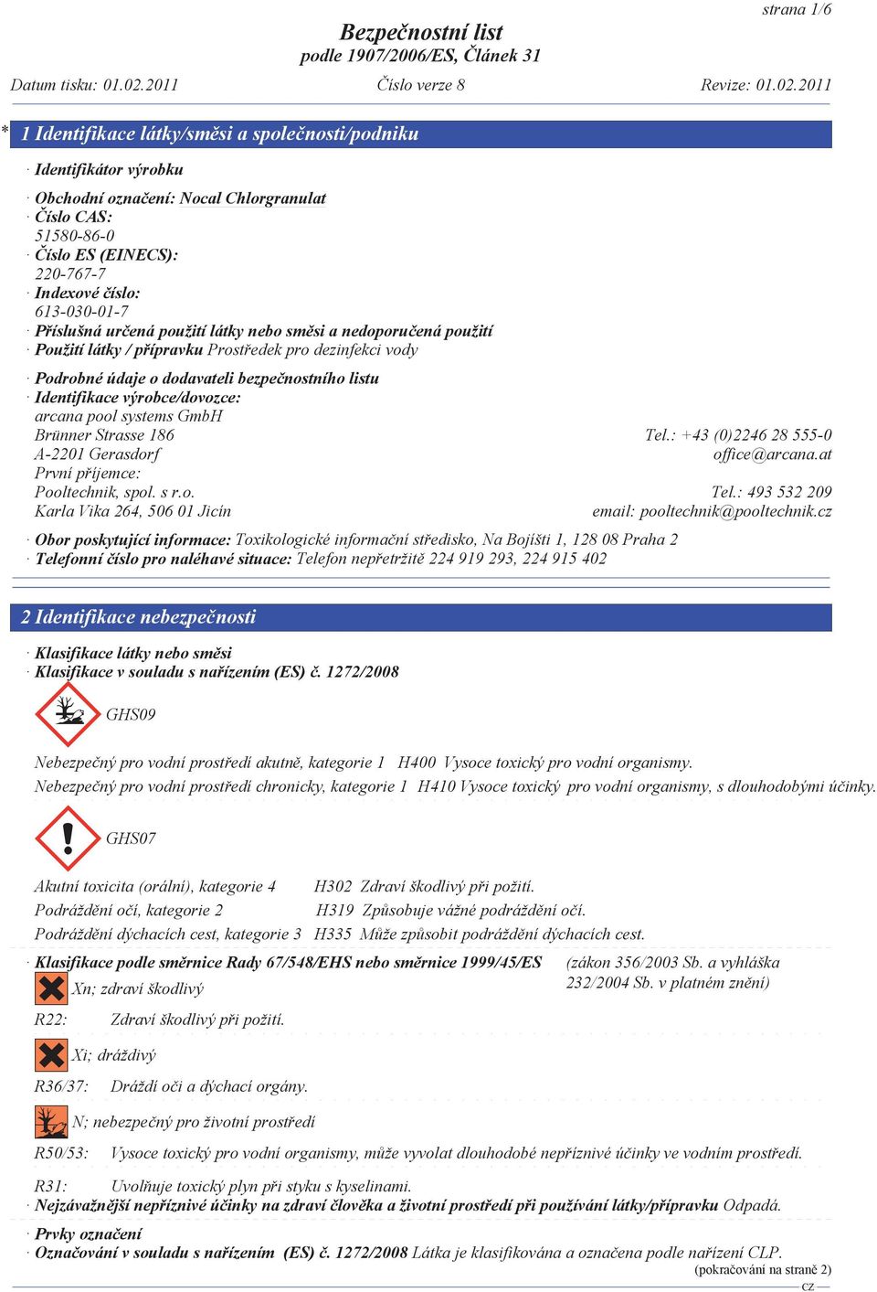 Strasse 186 Tel.: +43 (0)2246 28 555-0 A-2201 Gerasdorf office@arcana.at První p íjemce: Pooltechnik, spol. s r.o. Tel.: 493 532 209 Karla Vika 264, 506 01 Jicín email: pooltechnik@pooltechnik.