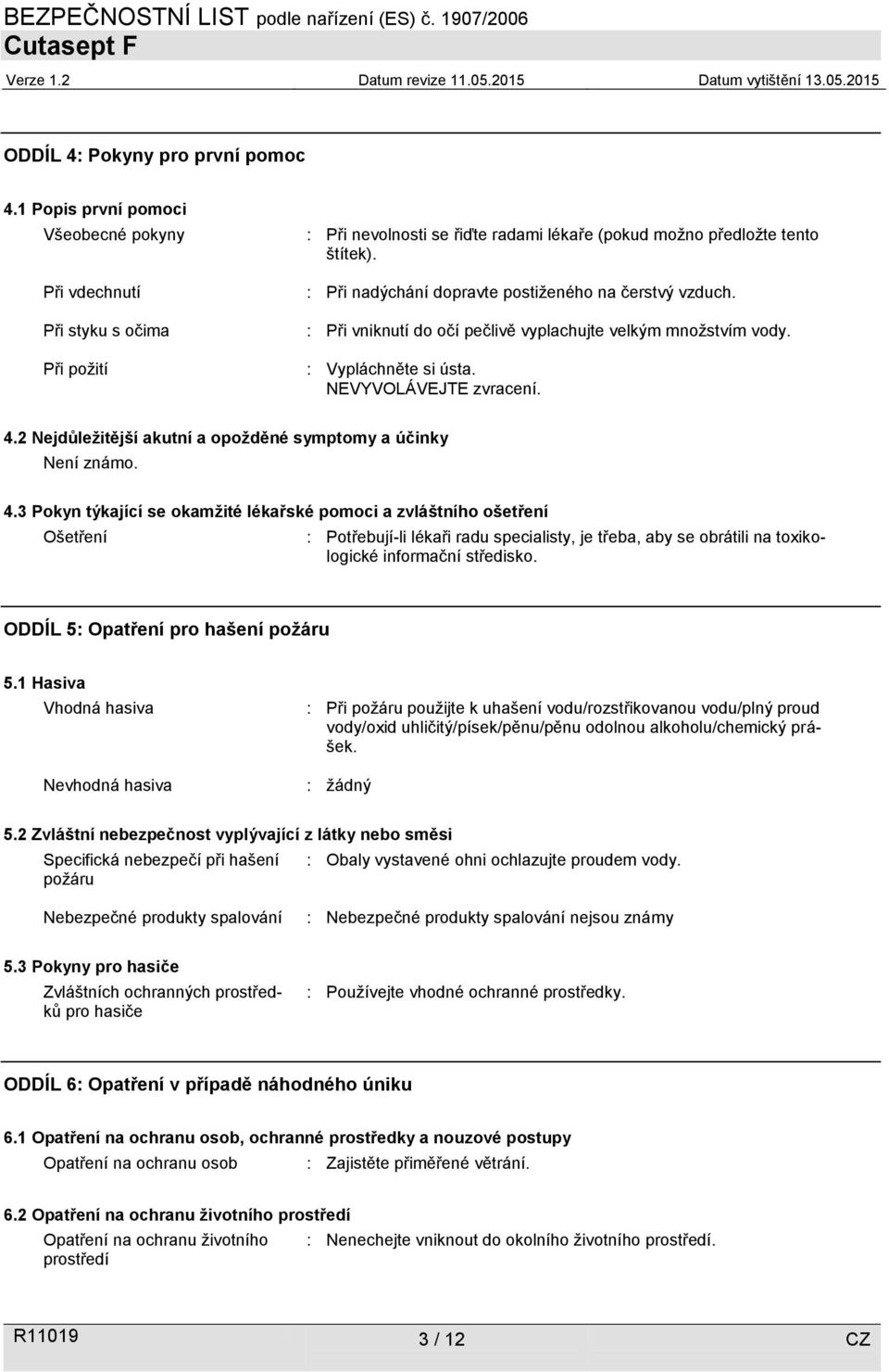 2 Nejdůležitější akutní a opožděné symptomy a účinky Není známo. 4.