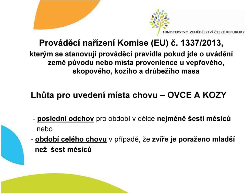 místa provenience u vepřového, skopového, kozího a drůbežího masa Lhůta pro uvedení místa