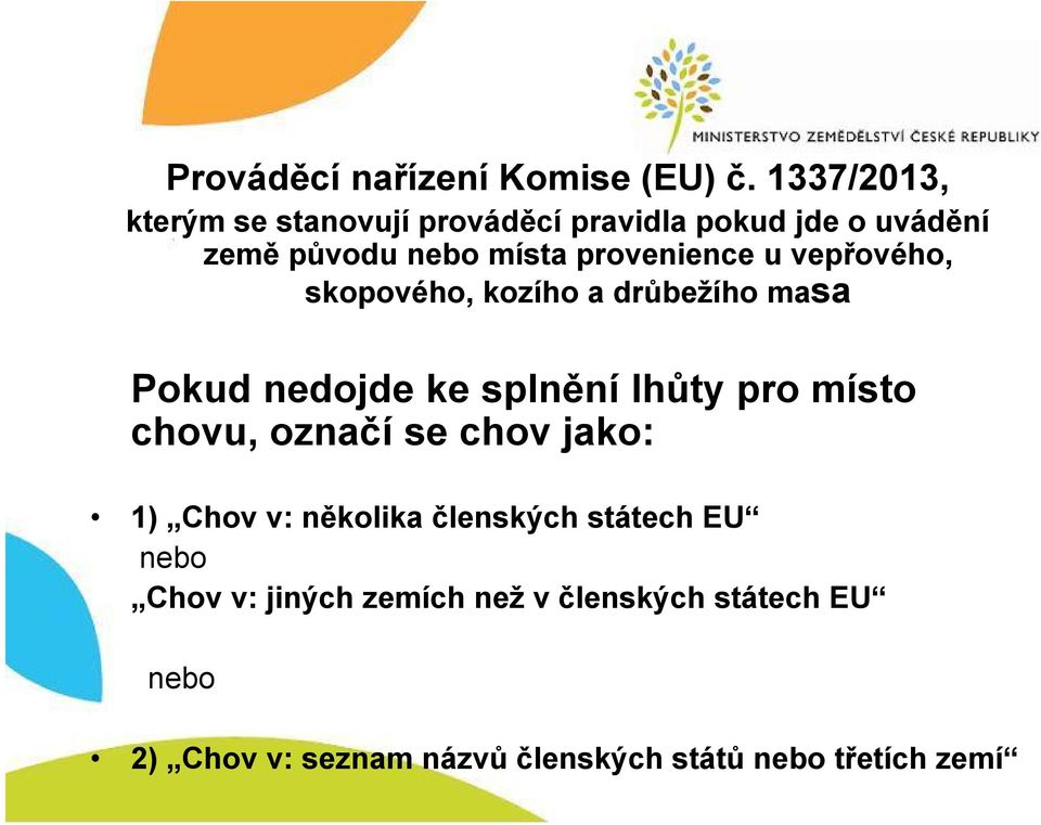 provenience u vepřového, skopového, kozího a drůbežího masa Pokud nedojde ke splnění lhůty pro místo