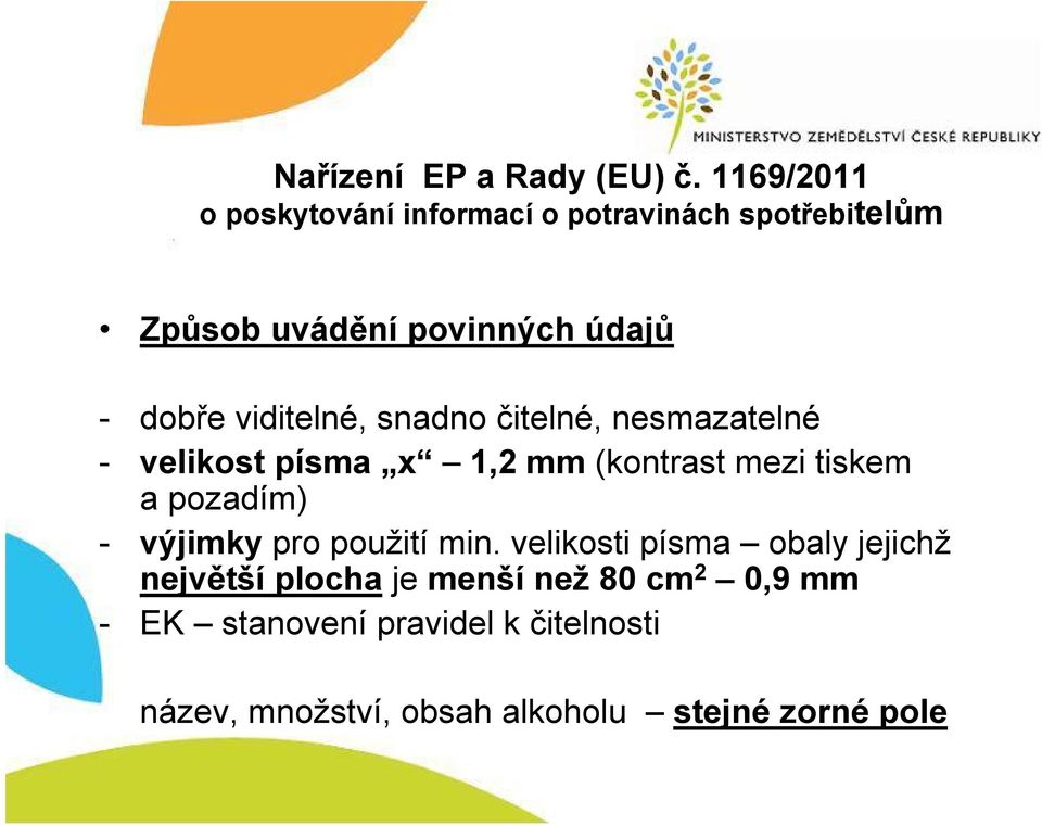 min. velikosti písma obaly jejichž největší plocha je menší než 80 cm 2 0,9 mm -