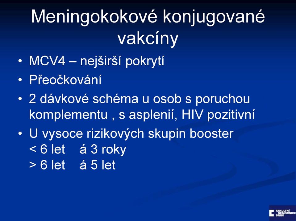 poruchou komplementu, s asplenií, HIV pozitivní U