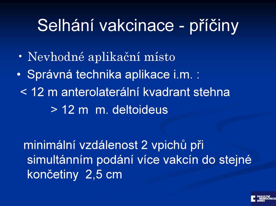 : < 12 m anterolaterální kvadrant stehna > 12 m m.