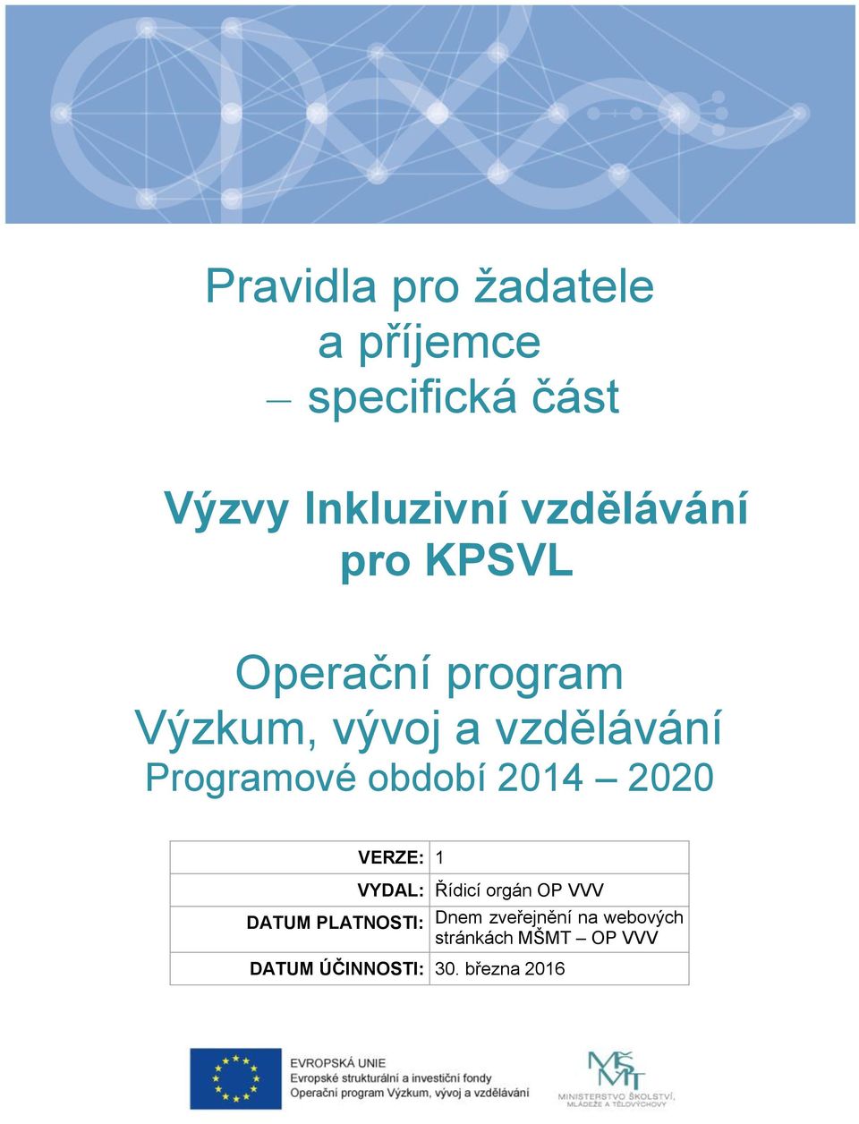 Programové období 2014 2020 VERZE: 1 DATUM PLATNOSTI: VYDAL: Řídicí orgán