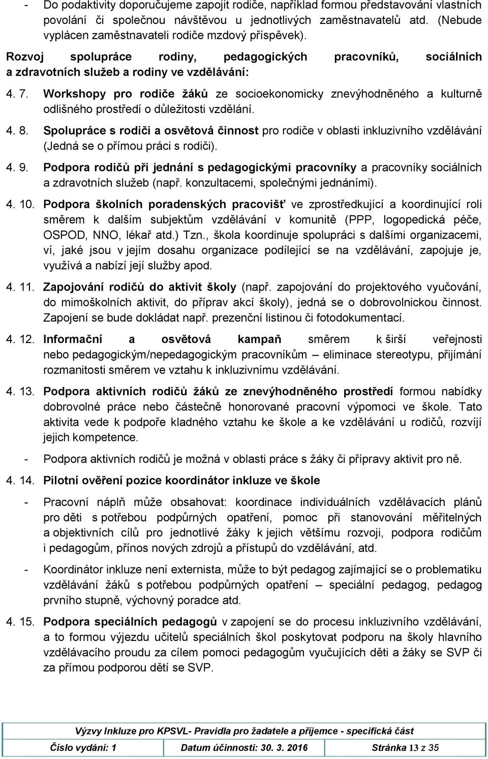 Workshopy pro rodiče žáků ze socioekonomicky znevýhodněného a kulturně odlišného prostředí o důležitosti vzdělání. 4. 8.