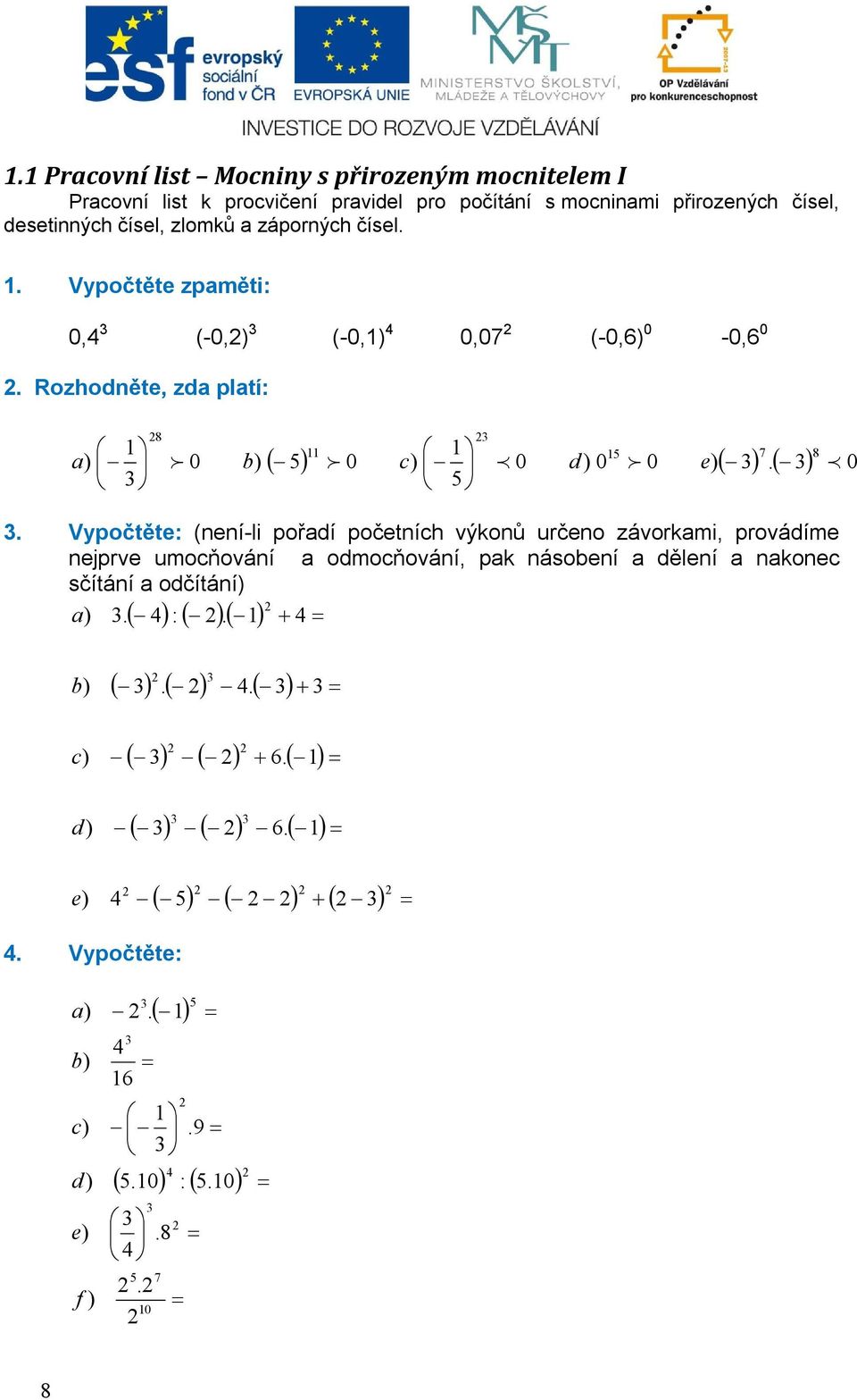 (-,,7 (-, -, Rozhoěte, z pltí 7 e Vpočtěte (eí-li poří početíh ýkoů