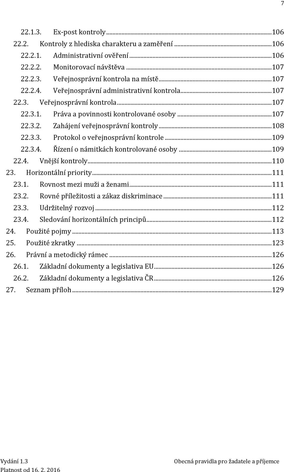 .. 108 22.3.3. Protokol o veřejnosprávní kontrole... 109 22.3.4. Řízení o námitkách kontrolované osoby... 109 22.4. Vnější kontroly... 110 23. Horizontální priority... 111 23.1. Rovnost mezi muži a ženami.