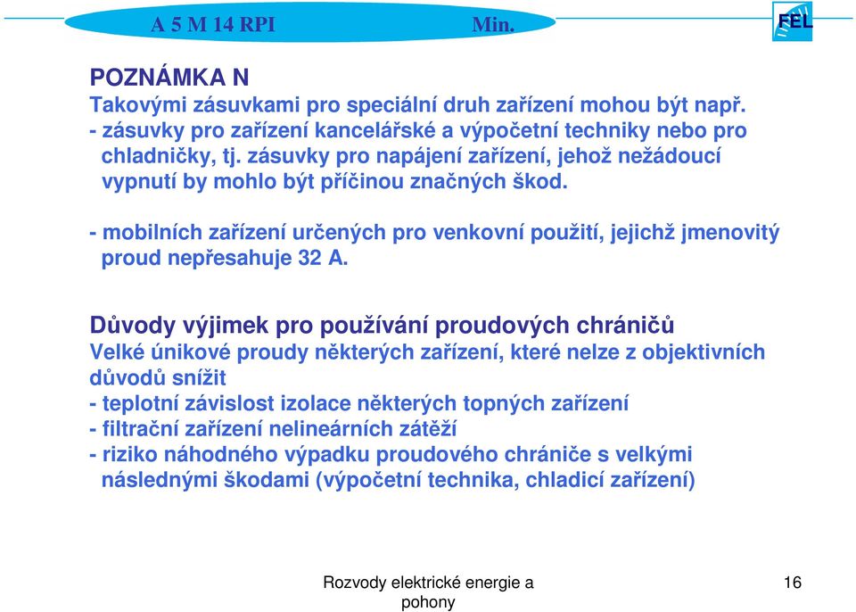 - mobilních zařízení určených pro venkovní použití, jejichž jmenovitý proud nepřesahuje 32 A.