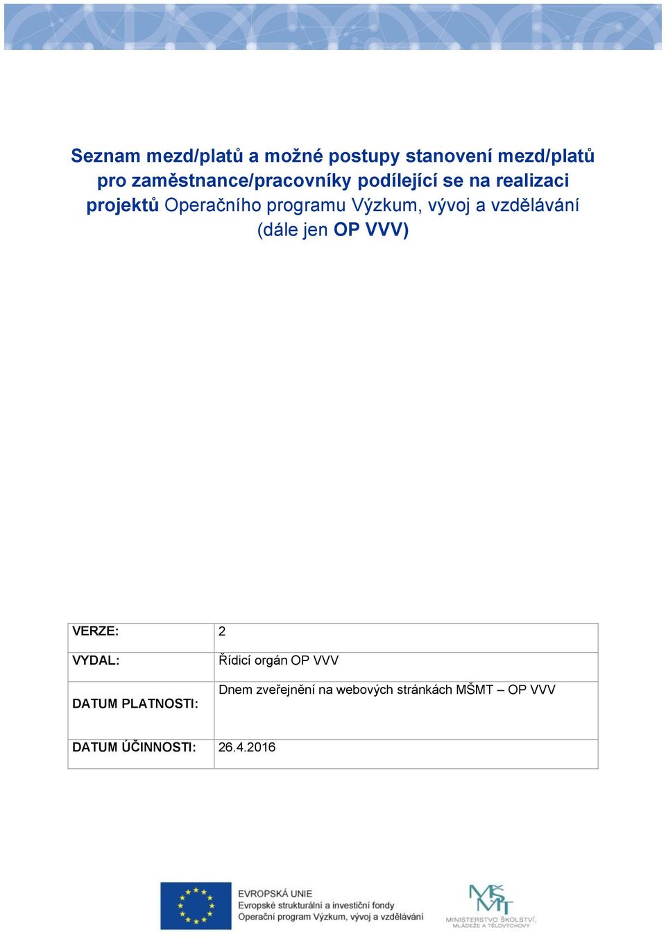 programu Výzkum, vývoj a vzdělávání (dále jen OP VVV) VERZE: 2 VYDAL: DATUM