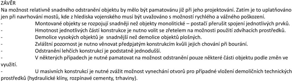 - Montované objekty se rozpojují snadněji než objekty monolitické postačí přerušit spojení jednotlivých prvků.