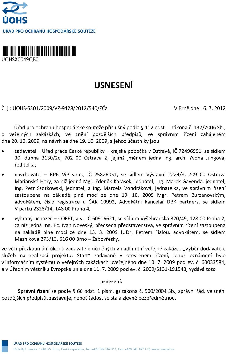 2009, na návrh ze dne 19. 10. 2009, a jehož účastníky jsou zadavatel Úřad práce České republiky krajská pobočka v Ostravě, IČ 72496991, se sídlem 30.