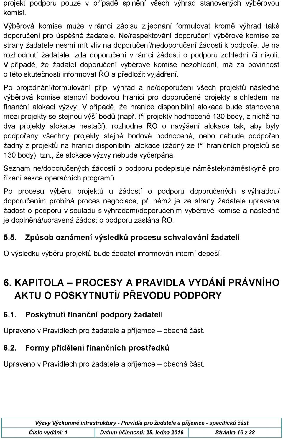 Je na rozhodnutí žadatele, zda doporučení v rámci žádosti o podporu zohlední či nikoli.