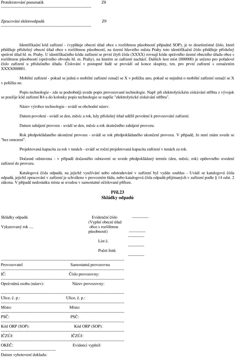 toto identifikační číslo přiděluje příslušný správní úřad hl. m. Prahy.