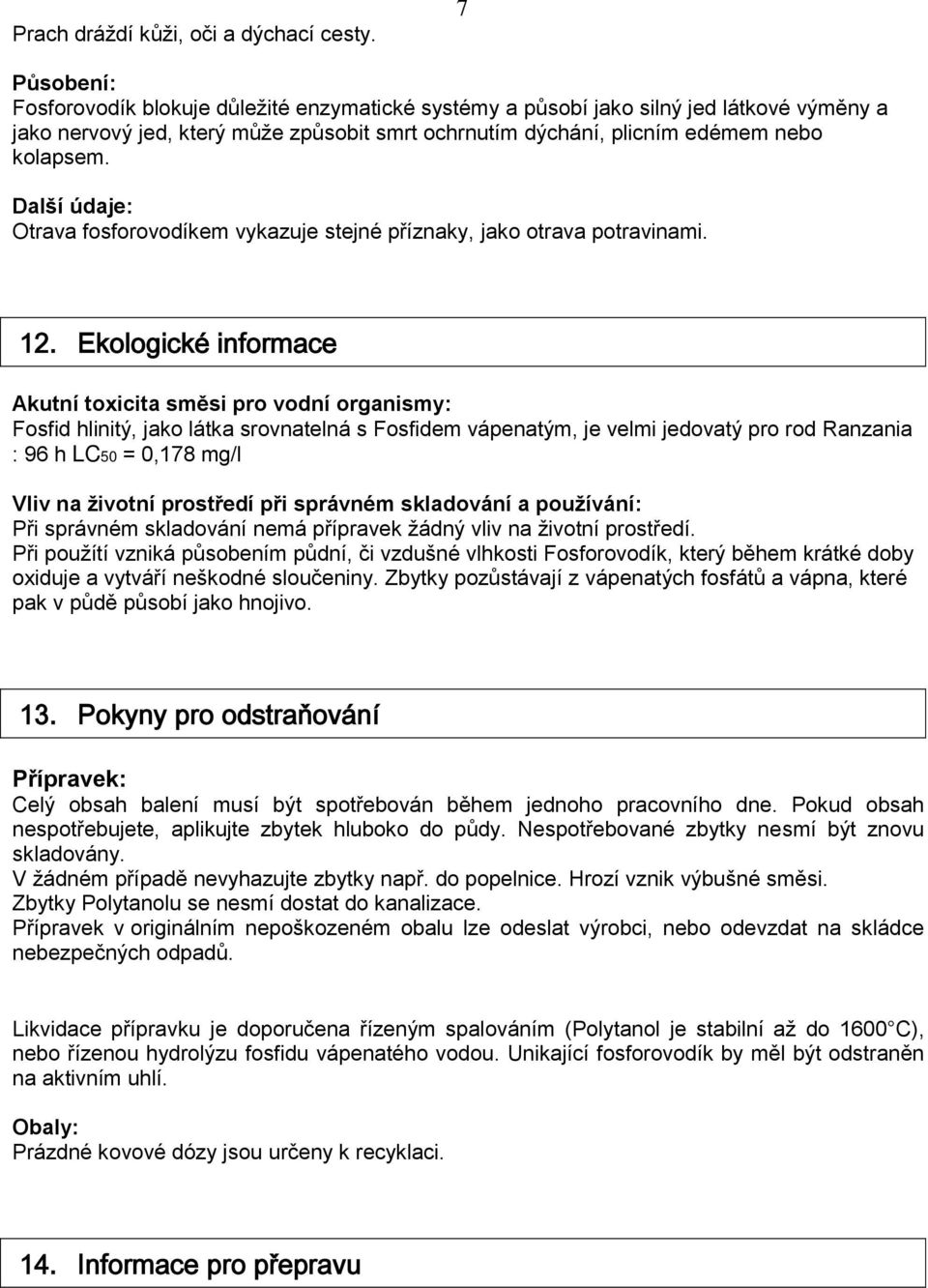 Další údaje: Otrava fosforovodíkem vykazuje stejné příznaky, jako otrava potravinami. 12.
