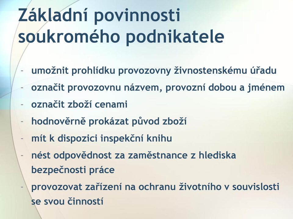 hodnověrně prokázat původ zboží - mít k dispozici inspekční knihu - nést odpovědnost za