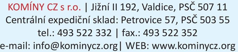 expediční sklad: Petrovice 57, PSČ 503 55 tel.