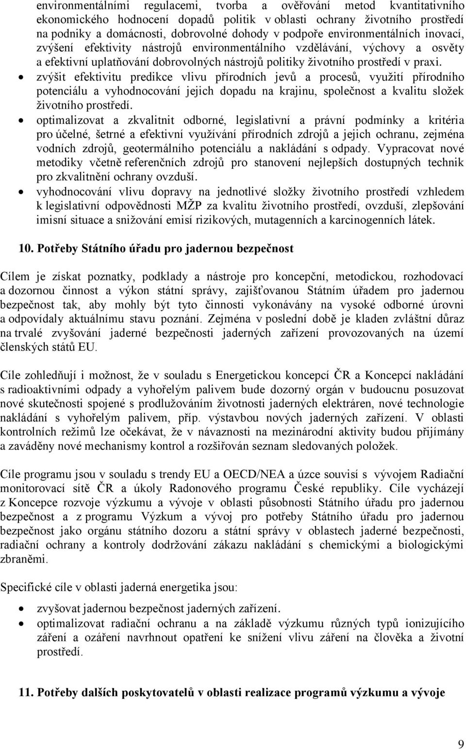 zvýšit efektivitu predikce vlivu přírodních jevů a procesů, využití přírodního potenciálu a vyhodnocování jejich dopadu na krajinu, společnost a kvalitu složek životního prostředí.