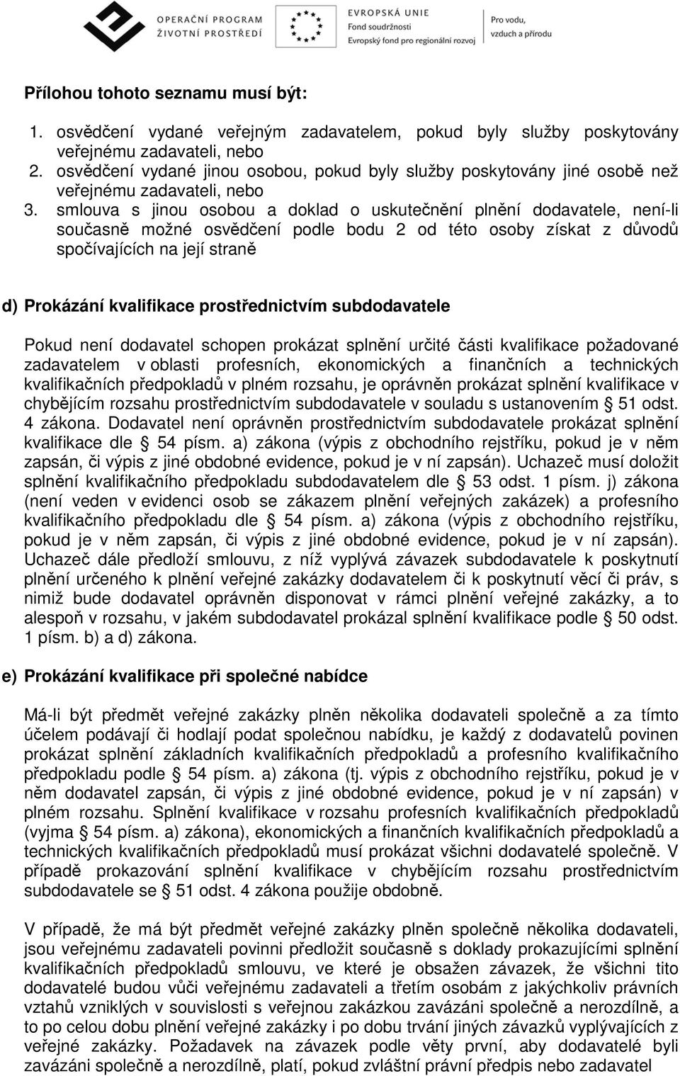 smlouva s jinou osobou a doklad o uskutečnění plnění dodavatele, není-li současně možné osvědčení podle bodu 2 od této osoby získat z důvodů spočívajících na její straně d) Prokázání kvalifikace