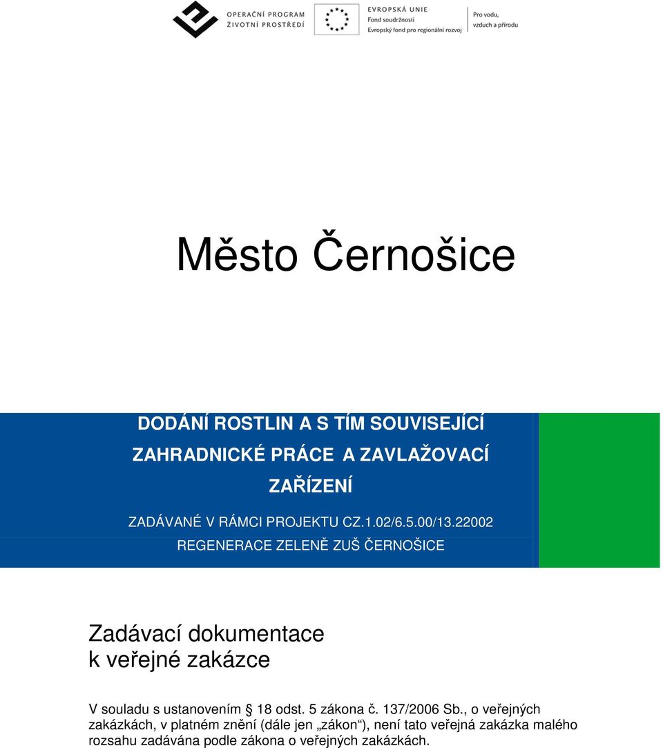 22002 REGENERACE ZELENĚ ZUŠ ČERNOŠICE Zadávací dokumentace k veřejné zakázce V souladu s ustanovením 18