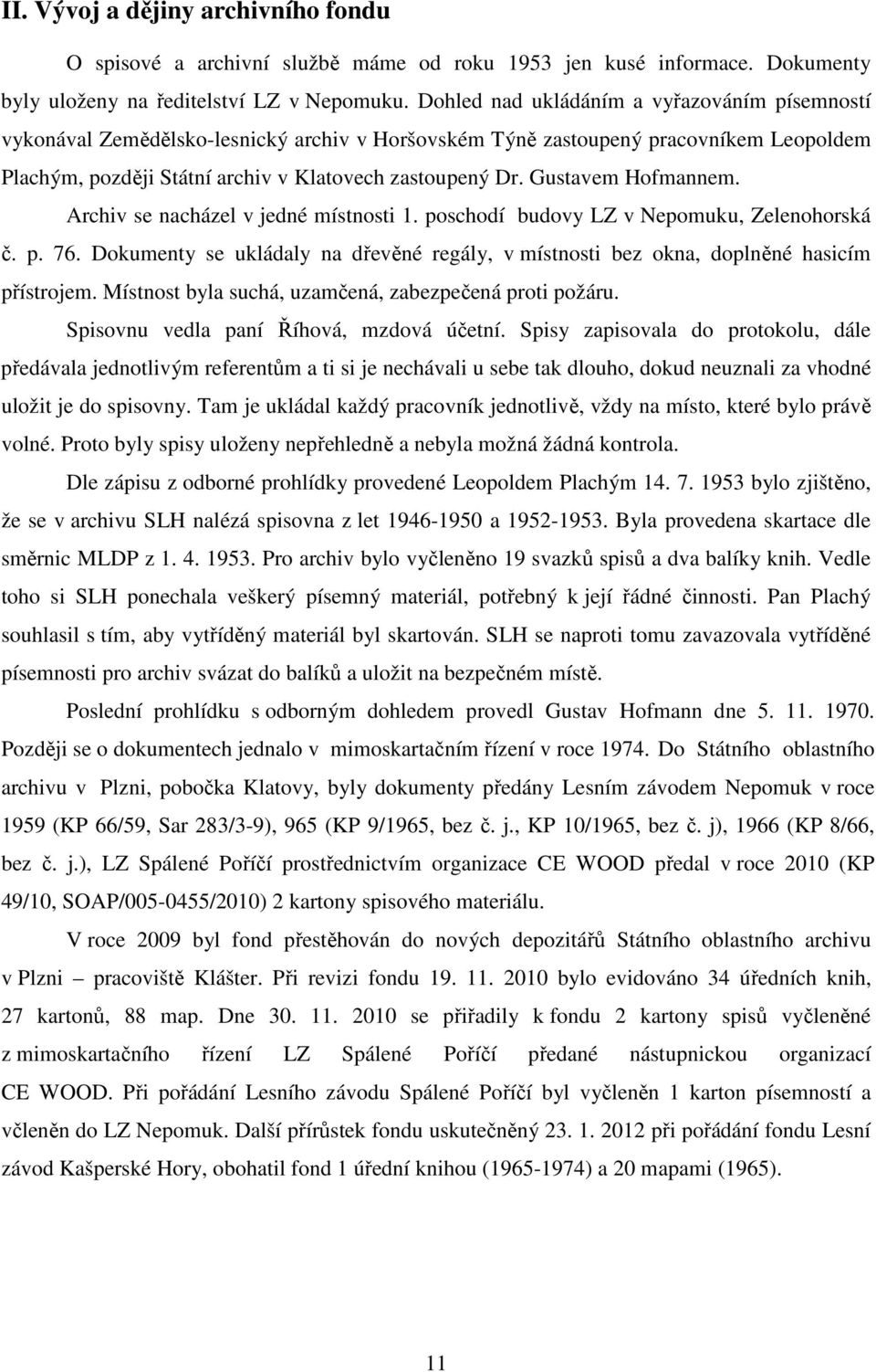 Gustavem Hofmannem. Archiv se nacházel v jedné místnosti 1. poschodí budovy LZ v Nepomuku, Zelenohorská č. p. 76.