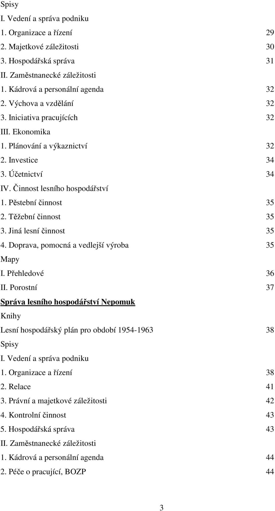 Těžební činnost 35 3. Jiná lesní činnost 35 4. Doprava, pomocná a vedlejší výroba 35 Mapy I. Přehledové 36 II.