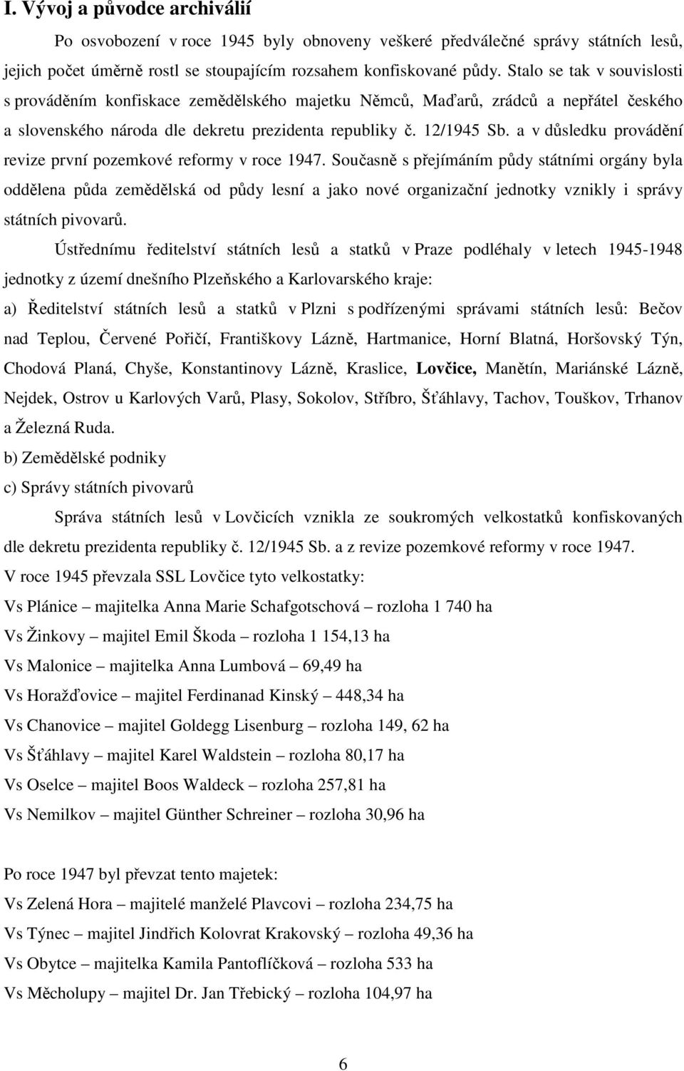 a v důsledku provádění revize první pozemkové reformy v roce 1947.