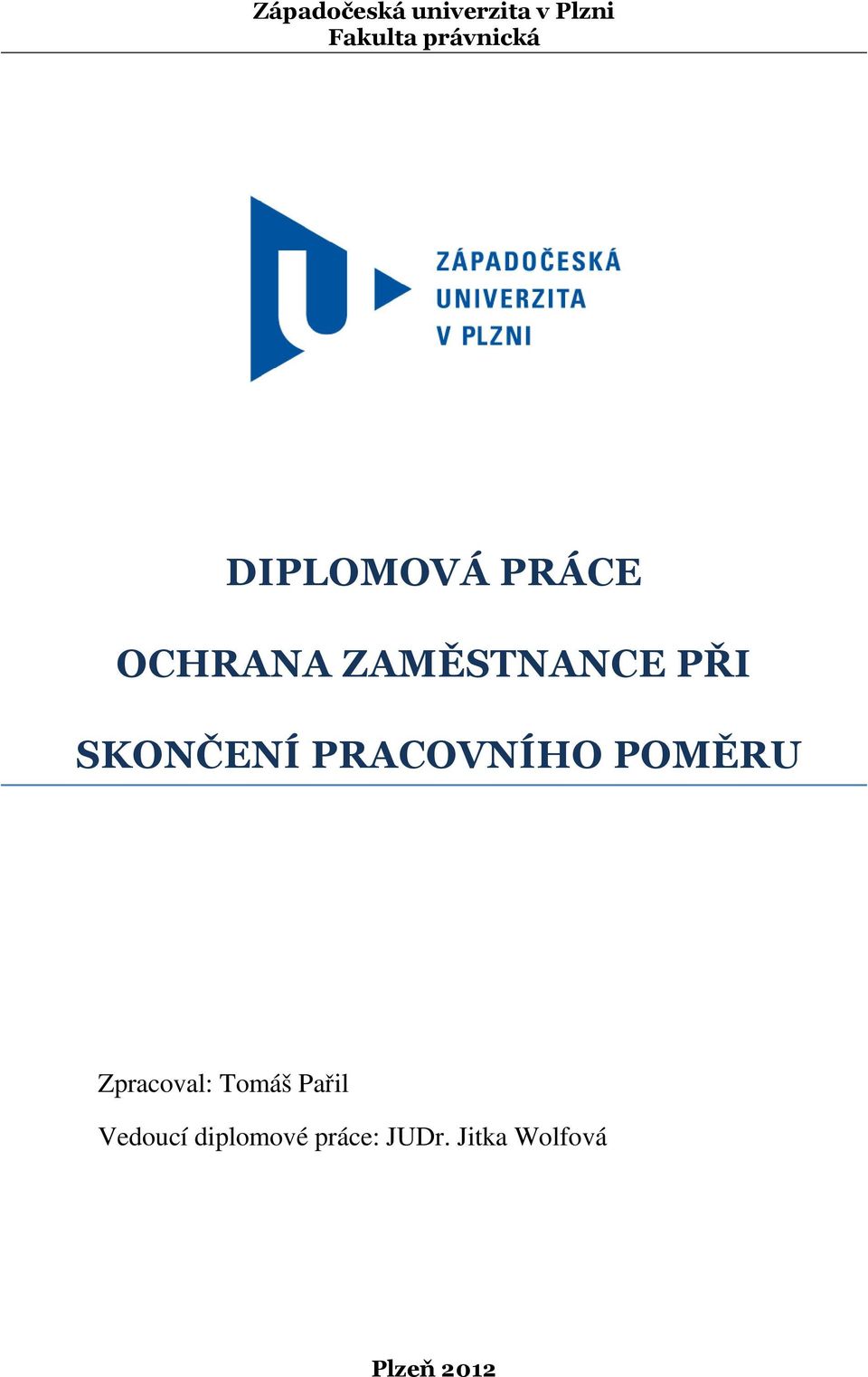 PRACOVNÍHO POMĚRU Zpracoval: Tomáš Pařil Vedoucí