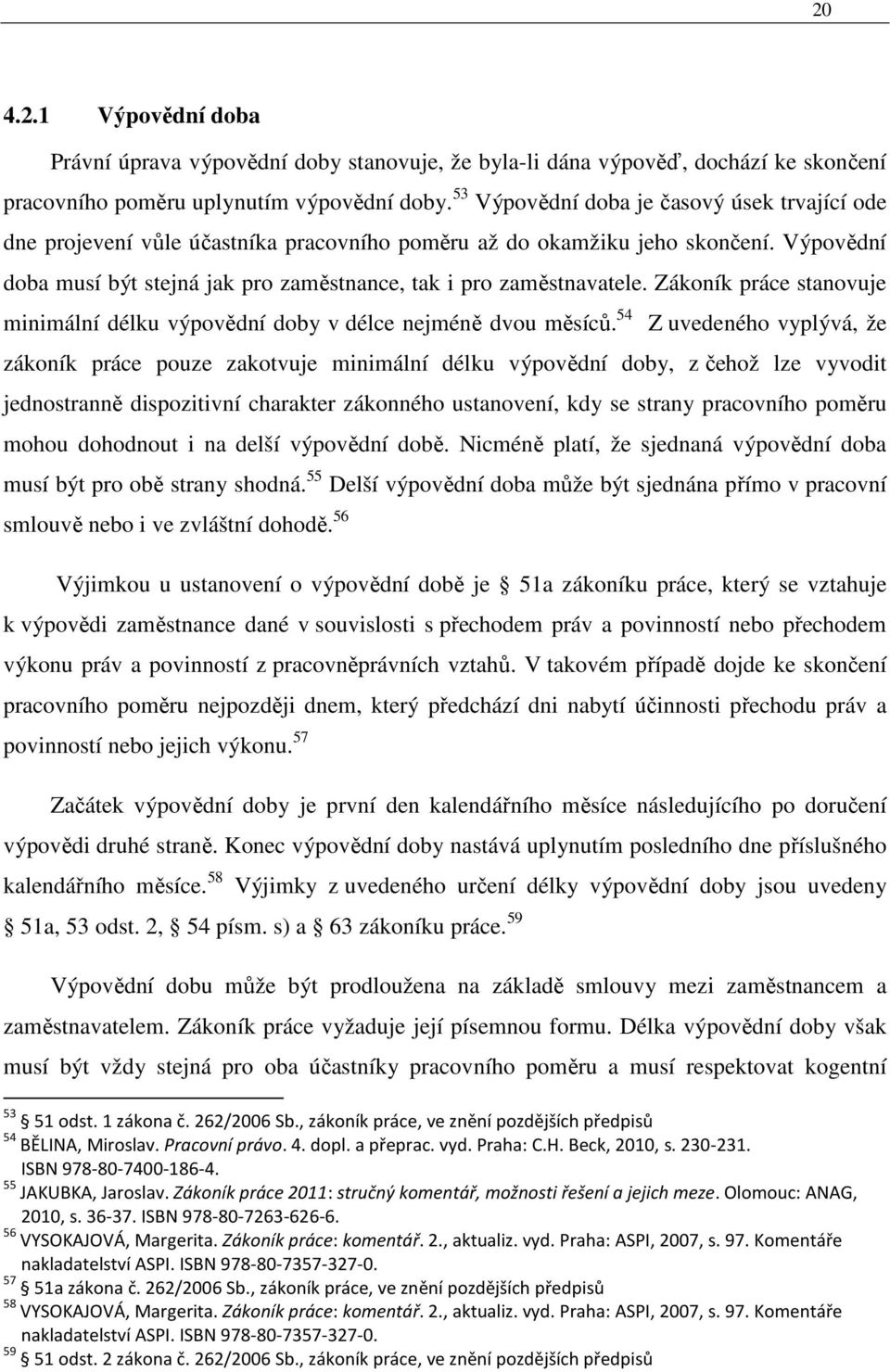 Zákoník práce stanovuje minimální délku výpovědní doby v délce nejméně dvou měsíců.